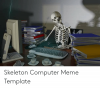 skeleton-computer-meme-template-51037033.png